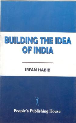 BUILDING THE IDEA OF INDIA